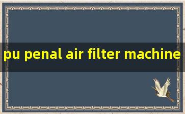 pu penal air filter machine company